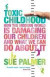 Toxic Childhood: How the Modern World is Damaging Our Children and What We Can Do About It