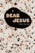 Dear Jesus: Pattern Design Book Cover Personal Prayer Prompts Journal for Christian Faith Worshipper to Write in Scriptures & Vers