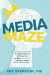 Media Maze: Unconventional Wisdom for Guiding Children Through Media