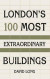 London's 100 Most Extraordinary Buildings