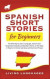 Spanish Short Stories for Beginners: The Best Way to Learn a Language, Improve Your Vocabulary Gradually and Quickly at Home, on the Road, in Travel o