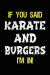If You Said Karate And Burgers I'm In: Blank Lined Notebook Journal