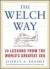 The Welch Way : 24 Lessons From The Worlds Greatest CEO