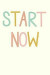 Start Now: Inspirational Cover Dot Grid Notebook and Planner for Organizing Your Life Creatively