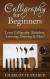 Calligraphy for Beginners: Learn Calligraphy Alphabets, Lettering, Drawing & More!
