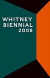 WHITNEY BIENNIAL 2008 (Whitney Biennial)