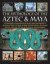 The Mythology of the Aztec and Maya : An illustrated encyclopedia of the gods, myths and legends of the Aztecs, Maya and other peoples of ancient Mexico ... 200 fine art illustrations and photographs
