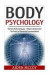 Body Psychology: The New Body Language - Utilize & Understand The Power of Nonverbal Communication (Nonverbal Communication, Social Skills, ... Power Rapport Building, Body Language)