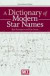Dictionary of Modern Star Names: A Short Guide to Modern Star Names and Their Derivations