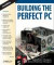 Building the Perfect PC, Second Edition