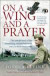 On a Wing and a Prayer: The Untold Story of the First Heroes of the Air