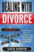 Dealing with Divorce: A Complete Guide to Coping with Divorce and Rebuilding your Life (Harpers Relationship & Health Guides) (Volume 2)