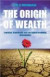 The Origin of Wealth : Evolution, Complexity, and the Radical Remaking of Economic