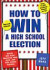 How to Win a High School Election: Advice and Ideas Collected from over 1,000 High School Seniors!
