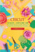 Cricut: 2 BOOKS IN 1: MAKER + EXPLORE AIR: Master Skillfully All the Tools and Features of Your Cricut Machine with Illustrate