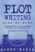 Plot Writing: Step-by-Step - 2 Manuscripts in 1 Book - Essential Plot Ideas, Plot Hooks and Plot Structure Tricks Any Writer Can Lea