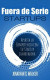 Startups Fuera de Serie: Aplasta la Competencia con tu Startup Innovadora