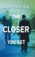 The Closer You Get