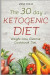 The 30 day Ketogenic diet: Weight Loss Cleanse, Cookbook Diet ( Keto, Kitchen, Low Carb, 100+ Delectable Recipes, Keto Lifestyle )