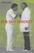 It's Not Cricket: Skullduggery, Sharp Practice and Downright Cheating in the Noble Game