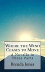 Where the Wind Ceases to Move: A Novella in Three Parts