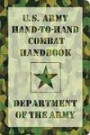 U.S. Army Hand-to-Hand Combat Handbook: * Training * Ground-Fighting * Takedowns and Throws * Strikes * Handheld Weapons * Standing Defense * Group Tactic