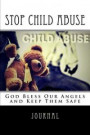 Stop Child Abuse Journal: God Bless Our Angels and Keep Them Safe