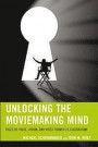 Unlocking the Moviemaking Mind: Tales of Voice, Vision, and Video from K-12 Classrooms