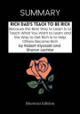 Summary: Rich Dad's Teach to Be Rich: Because the Best Way to Learn Is to Teach What You Want to Learn and the Way to Get Rich Is to Help Others Become Rich by Robert Kiyosaki and Sharon Lechter