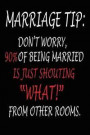 Marriage Tip Don't Worry 90% of Being Married Is Just Shouting What From Other Rooms: Blank Lined Journal - Journals for Anniversary, Funny Wedding Gi