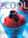 Ice Cool: An enticing guide to making ice cream and ice desserts with over 55 irresistible recipes--from creamy vanilla to rich chocolate ripple