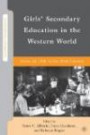 Girls' Secondary Education in the Western World: From the 18th to the 20th Century (Secondary Education in a Changing World)