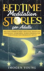 Bedtime Meditation Stories for Adults: Relaxing Stories to Help Adult Fall Asleep easy and Quickly. Overcoming Anxiety, Insomnia and Stress Relief for