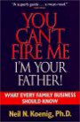 You Can't Fire Me I'm Your Father: What Every Family Business Should Know