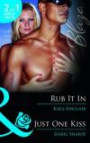 Rub It In. Kira Sinclair. Just One Kiss (Mills & Boon Blaze)