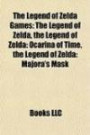 The Legend of Zelda Games: The Legend of Zelda, the Legend of Zelda: Ocarina of Time, the Legend of Zelda: Majora's Mask