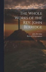 The Whole Works of the Rev. John Berridge