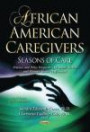 African American Caregivers: Seasons of Care Practice & Policy Perspectives for Social Workers & Human Service Professionals (Social Issues Justice Status S)