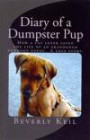 Diary of a Dumpster Pup: How a cat lover saved the life of an abandoned newborn puppy. A true story
