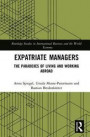 Expatriate Managers: The Paradoxes of Living and Working Abroad (Routledge Studies in International Business and the World Economy)
