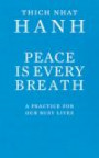 Peace Is Every Breath: A Practice for Our Busy Lives. Thich Nhat Hanh