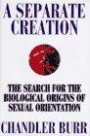 A Separate Creation: The Search for the Biological Origins of Sexual Orientation