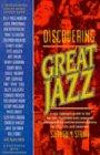 Discovering Great Jazz: A New Listener's Guide to the Sounds and Styles of the Top Musicians and Their Recordings on Cds, Lps, and Cassettes (Newmar)