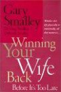 Winning Your Wife Back Before It's Too Late: Whether She's Left Physically or Emotionally, All That Matters Is...
