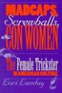 Madcaps, Screwballs, and Con Women: The Female Trickster in American Culture (Feminist Cultural Studies, the Media, and Political Culture)
