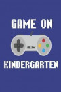 Game on Kindergarten: Kindergarters Back to School Video Game Controller Activity Book for Kids