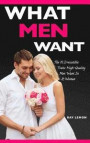 What Men Want: The 10 Irresistible Traits High-Quality Men Want In A Woman (Dating Advice For Women)