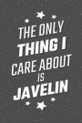 The Only Thing I Care About Is Javelin: Javelin Notebook, Planner or Journal Size 6 x 9 110 Lined Pages Office Equipment, Supplies Funny Javelin Gift
