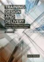 Training Design and Delivery: A Guide for Every Trainer, Training Manager, and Occasional Trainer
