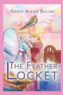 The Feather Locket: A Children's Story About The Power Of A Miracle And How It Reminds Us Of God's Everlasting Love For Us